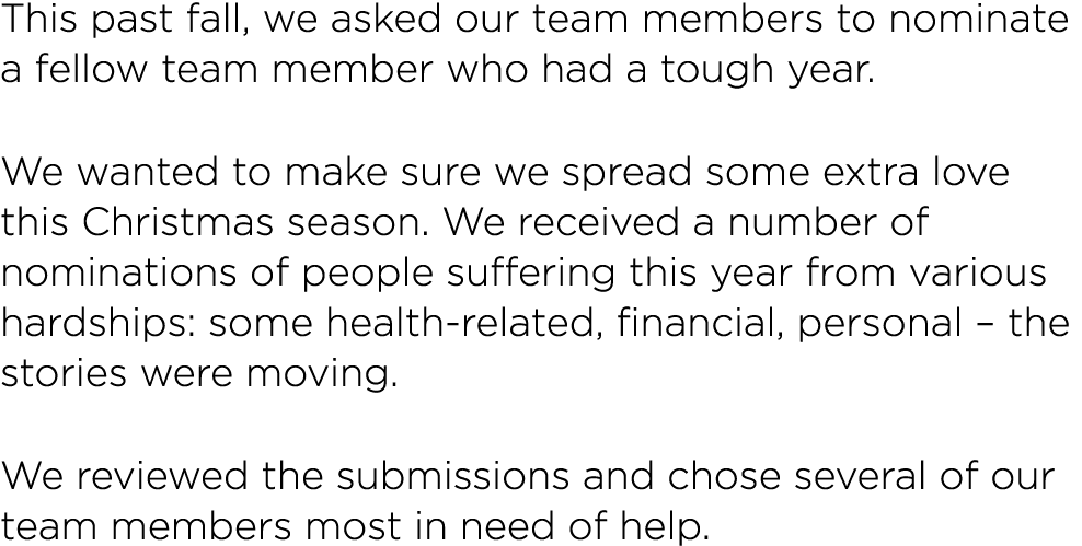 This past fall, we asked our team members to nominate a fellow team member who had a tough year  We wanted to make su   