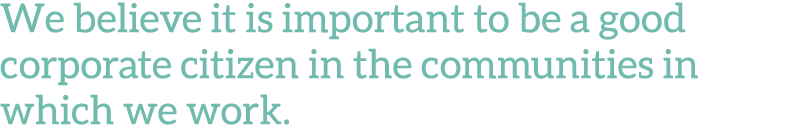 We believe it is important to be a good corporate citizen in the communities in which we work  