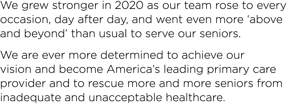 We grew stronger in 2020 as our team rose to every occasion, day after day, and went even more  above and beyond  tha   