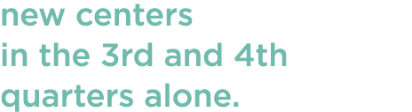 new centers in the 3rd and 4th quarters alone 