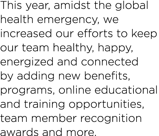 This year, amidst the global health emergency, we increased our efforts to keep our team healthy, happy, energized an   