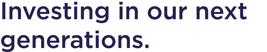 Investing in our next generations 