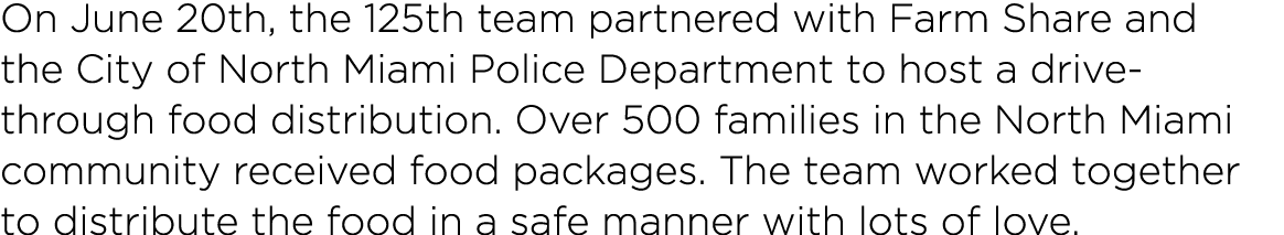 On June 20th, the 125th team partnered with Farm Share and the City of North Miami Police Department to host a drive-   