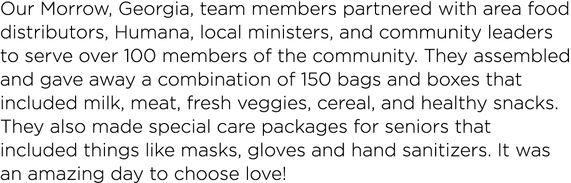 Our Morrow, Georgia, team members partnered with area food distributors, Humana, local ministers, and community leade   