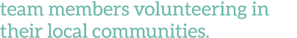 team members volunteering in their local communities 
