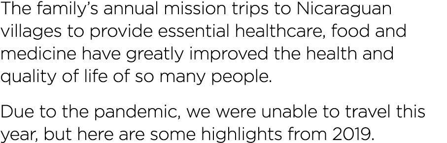 The family s annual mission trips to Nicaraguan villages to provide essential healthcare, food and medicine have grea   