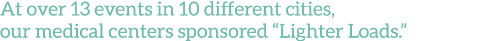 At over 13 events in 10 different cities, our medical centers sponsored  Lighter Loads   
