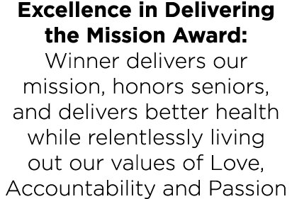 Excellence in Delivering the Mission Award: Winner delivers our mission, honors seniors, and delivers better health w   